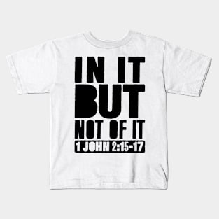 In It But Not Of It - 1 John 2:15-17 Kids T-Shirt